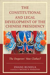 The Constitutional and Legal Development of the Chinese Presidency : The Emperors' New Clothes?