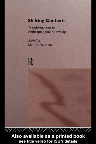 Shifting Contexts: Transformations in Anthropological Knowledge