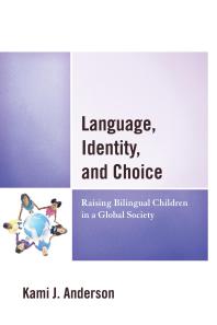 Language, Identity, and Choice : Raising Bilingual Children in a Global Society