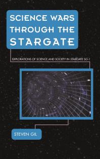Science Wars through the Stargate : Explorations of Science and Society in Stargate SG-1