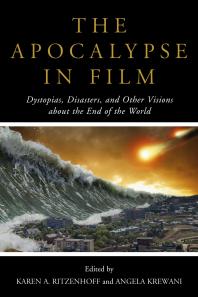 The Apocalypse in Film : Dystopias, Disasters, and Other Visions about the End of the World