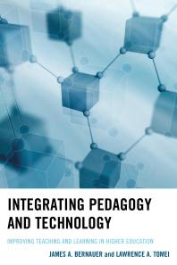 Integrating Pedagogy and Technology : Improving Teaching and Learning in Higher Education