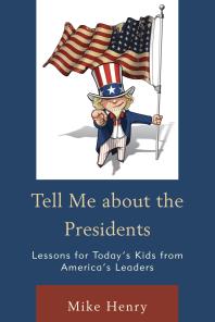 Tell Me about the Presidents : Lessons for Today's Kids from America's Leaders