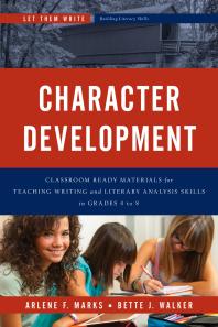 Character Development : Classroom Ready Materials for Teaching Writing and Literary Analysis Skills in Grades 4 To 8