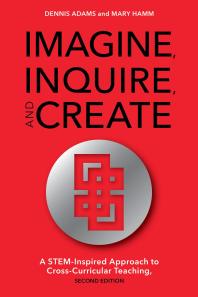 Imagine, Inquire, and Create : A STEM-Inspired Approach to Cross-Curricular Teaching