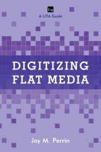 Digitizing Flat Media : Principles and Practices