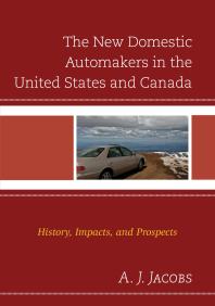 The New Domestic Automakers in the United States and Canada : History, Impacts, and Prospects