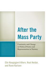 After the Mass Party : Continuity and Change in Political Parties and Representation in Norway
