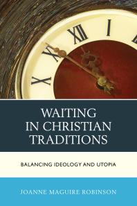 Waiting in Christian Traditions : Balancing Ideology and Utopia