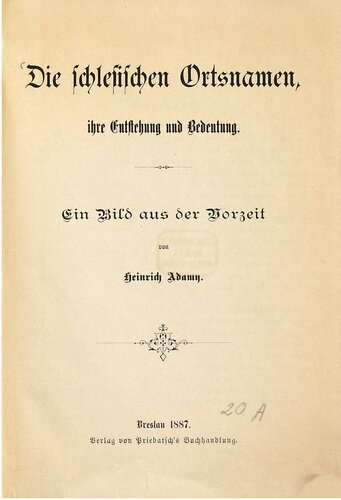 Die schlesischen Ortsnamen, ihre Entstehung und Bedeutung : Ein Bild aus der Vorzeit