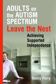 Adults on the Autism Spectrum Leave the Nest : Achieving Supported Independence