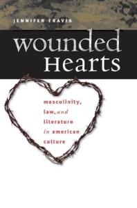 Wounded Hearts : Masculinity, Law, and Literature in American Culture
