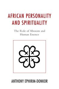 African Personality and Spirituality : The Role of Abosom and Human Essence