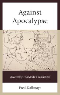 Against Apocalypse : Recovering Humanity's Wholeness