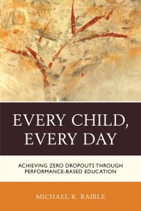 Every Child, Every Day : Achieving Zero Dropouts through Performance-Based Education