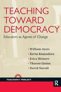 Teaching Toward Democracy : Educators As Agents of Change