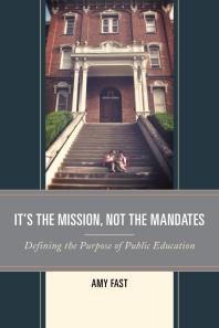 It's the Mission, Not the Mandates : Defining the Purpose of Public Education