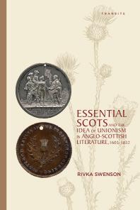 Essential Scots and the Idea of Unionism in Anglo-Scottish Literature, 1603–1832