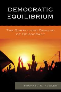 Democratic Equilibrium : The Supply and Demand of Democracy