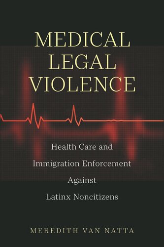 Medical Legal Violence: Health Care and Immigration Enforcement Against Latinx Noncitizens