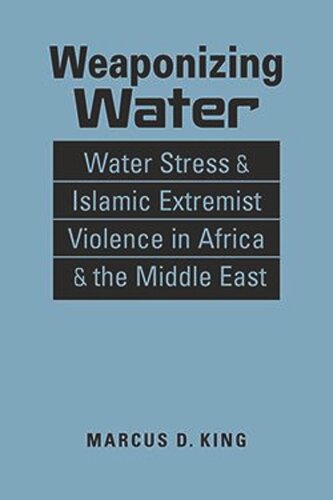 Weaponizing Water: Water Stress and Islamic Extremist Violence in Africa and the Middle East