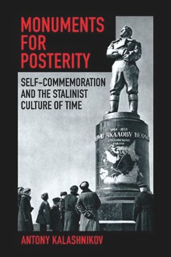 Monuments for Posterity: Self-Commemoration and the Stalinist Culture of Time