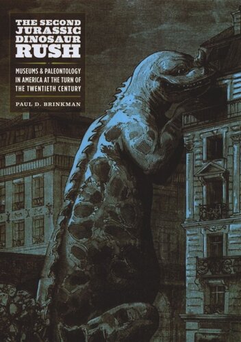 The Second Jurassic Dinosaur Rush: Museums and Paleontology in America at the Turn of the Twentieth Century