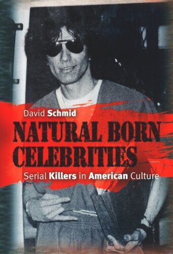 Natural Born Celebrities: Serial Killers in American Culture