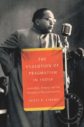 The Evolution of Pragmatism in India: Ambedkar, Dewey, and the Rhetoric of Reconstruction