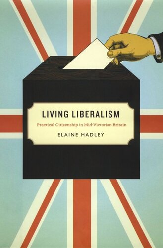 Living Liberalism: Practical Citizenship in Mid-Victorian Britain