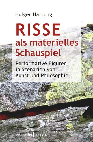 Risse als materielles Schauspiel: Performative Figuren in Szenarien von Kunst und Philosophie