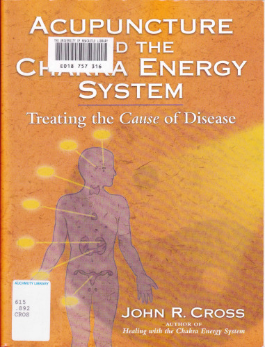 Acupuncture and the Chakra Energy System: Treating the Cause of Disease