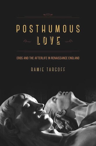 Posthumous Love: Eros and the Afterlife in Renaissance England