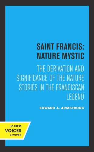 Saint Francis: Nature Mystic: The Derivation and Significance of the Nature Stories in the Franciscan Legend