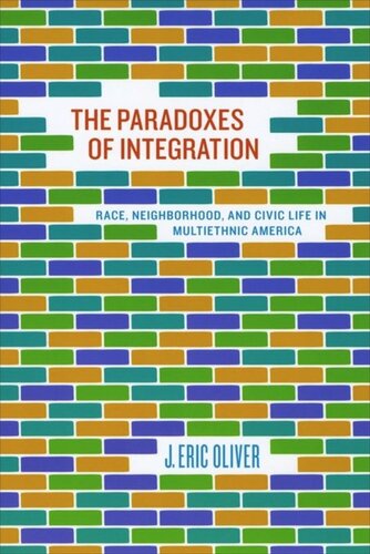 The Paradoxes of Integration: Race, Neighborhood, and Civic Life in Multiethnic America