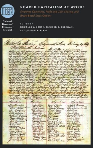 Shared Capitalism at Work: Employee Ownership, Profit and Gain Sharing, and Broad-Based Stock Options