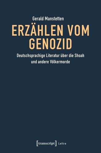 Erzählen vom Genozid: Deutschsprachige Literatur über die Shoah und andere Völkermorde