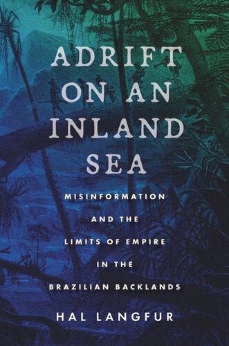 Adrift on an Inland Sea: Misinformation and the Limits of Empire in the Brazilian Backlands