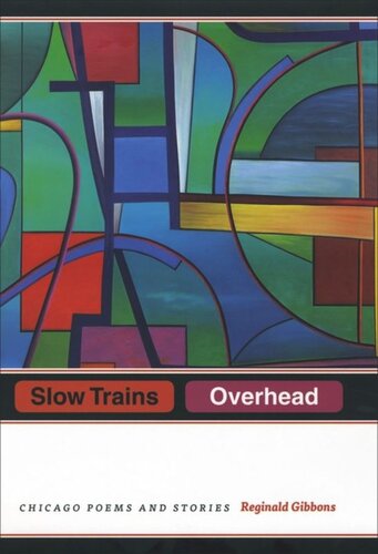 Slow Trains Overhead: Chicago Poems and Stories