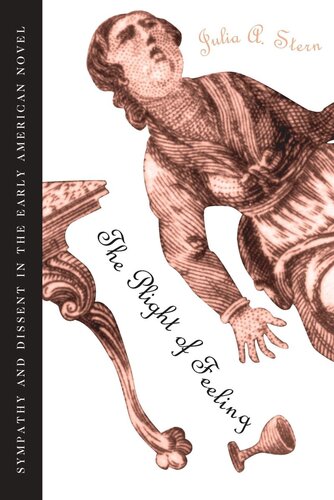 The Plight of Feeling: Sympathy and Dissent in the Early American Novel