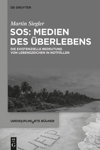 SOS: Medien des Überlebens: Die existenzielle Bedeutung von Lebenszeichen in Notfällen