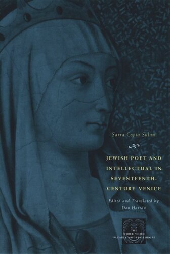Jewish Poet and Intellectual in Seventeenth-Century Venice: The Works of Sarra Copia Sulam in Verse and Prose Along with Writings of Her Contemporaries in Her Praise, Condemnation, or Defense