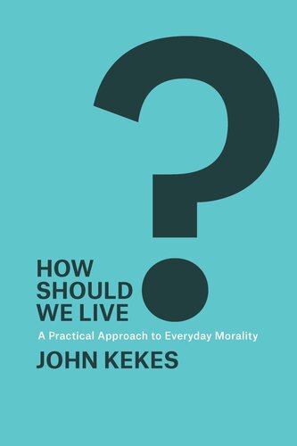 How Should We Live?: A Practical Approach to Everyday Morality