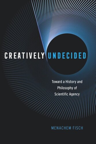 Creatively Undecided: Toward a History and Philosophy of Scientific Agency