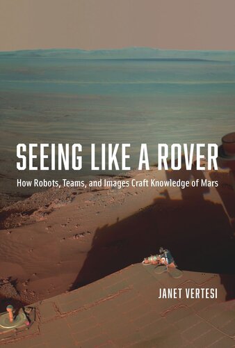 Seeing Like a Rover: How Robots, Teams, and Images Craft Knowledge of Mars