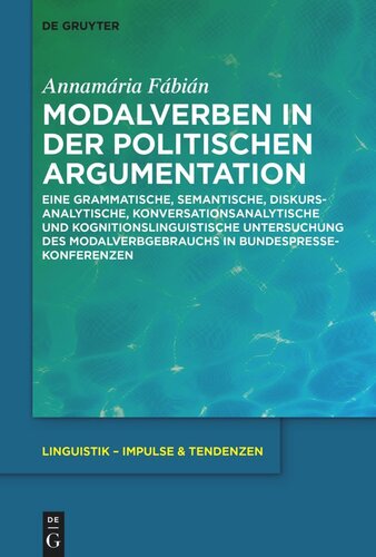 Modalverben in der politischen Argumentation: Eine grammatische, semantische, diskursanalytische, konversationsanalytische und kognitionslinguistische Untersuchung des Modalverbgebrauchs in Bundespressekonferenzen