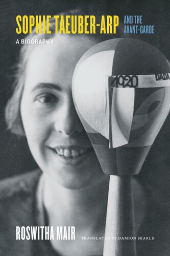 Sophie Taeuber-Arp and the Avant-Garde: A Biography