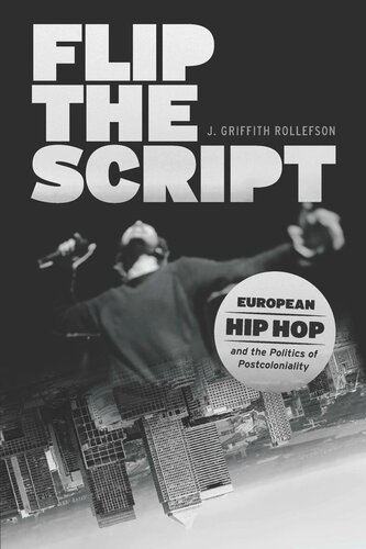 Flip the Script: European Hip Hop and the Politics of Postcoloniality