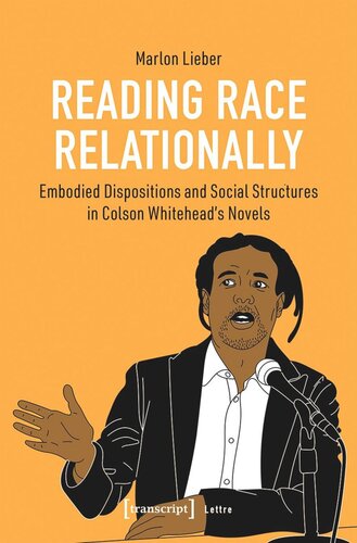 Reading Race Relationally: Embodied Dispositions and Social Structures in Colson Whitehead's Novels