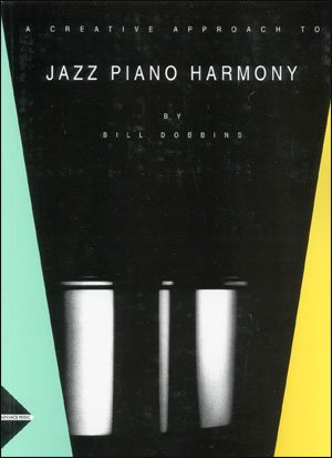 A Creative Approach to Jazz Piano Harmony By Bill Dobbins